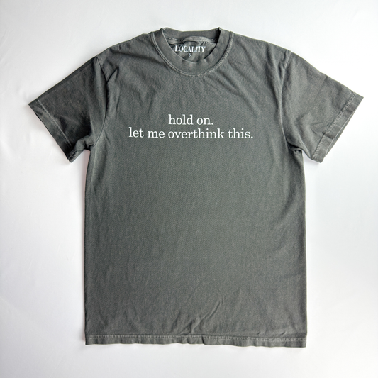 Hold On Let Me Overthink This Tee - Pepper