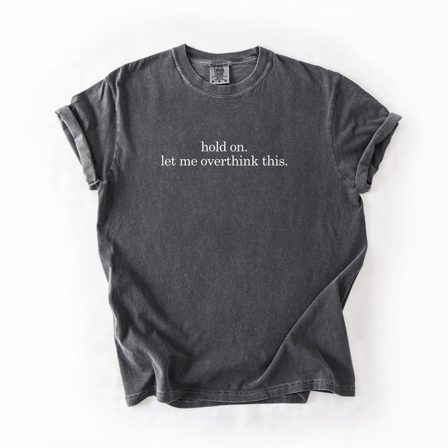 Hold On Let Me Overthink This Tee - Pepper
