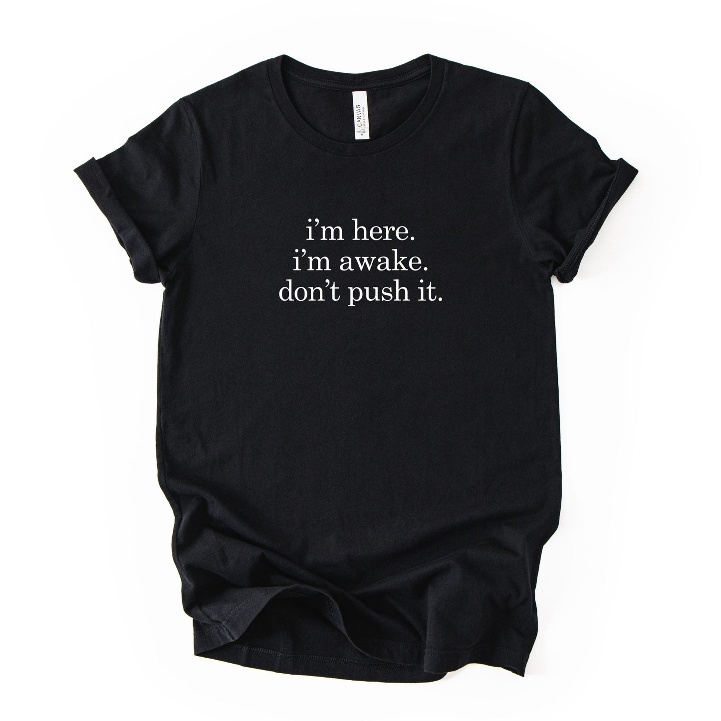 I'm Here I'm Awake Don't Push It Tee - Black