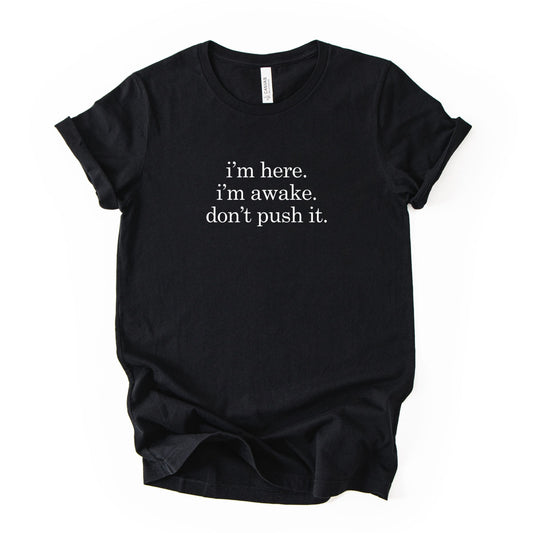 I'm Here I'm Awake Don't Push It Tee - Black