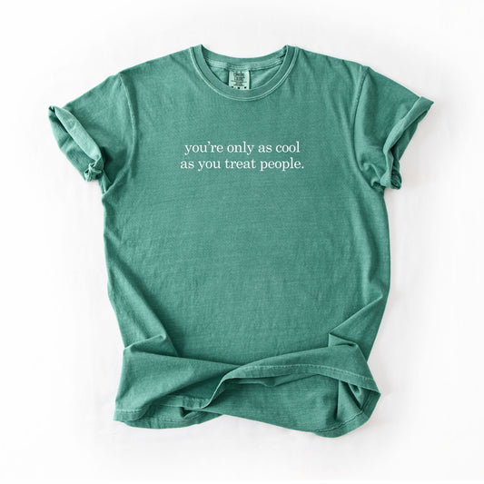 You're Only As Cool As You Treat People Tee - Light Green